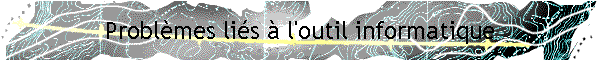 Problmes lis  l'outil informatique